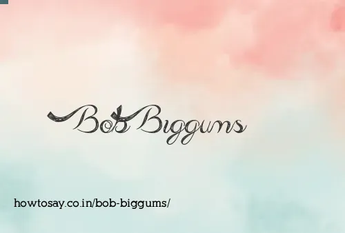 Bob Biggums