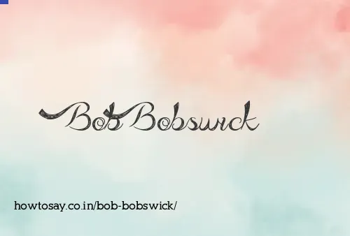 Bob Bobswick