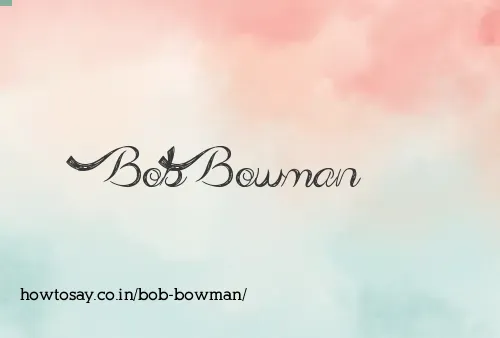 Bob Bowman
