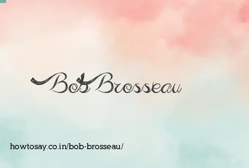 Bob Brosseau