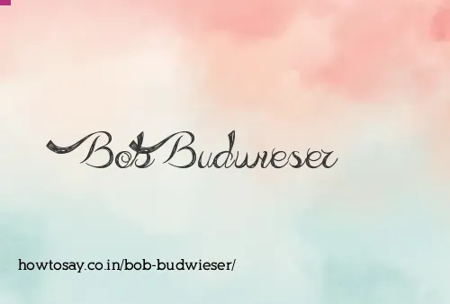 Bob Budwieser
