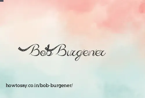 Bob Burgener