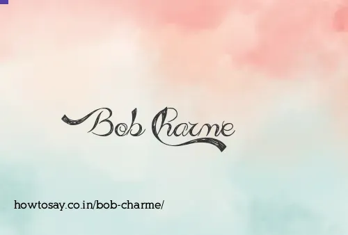 Bob Charme