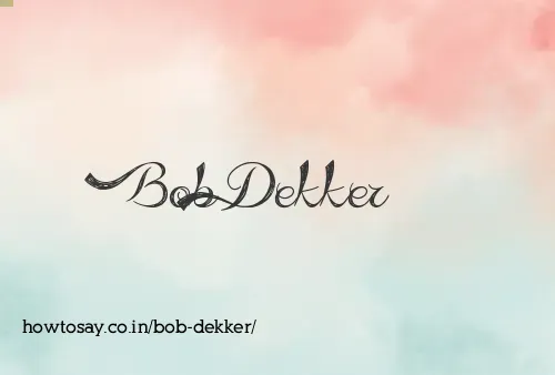 Bob Dekker