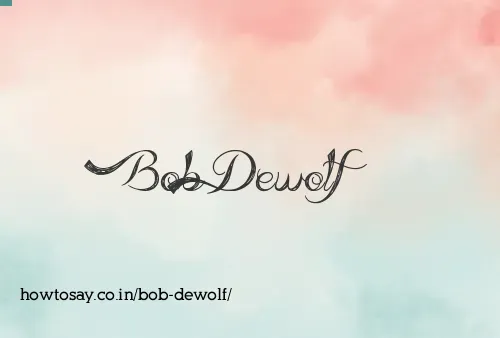 Bob Dewolf