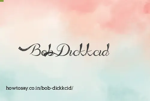 Bob Dickkcid