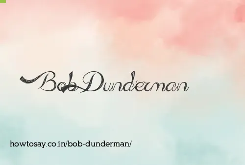 Bob Dunderman
