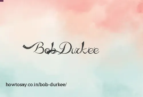 Bob Durkee