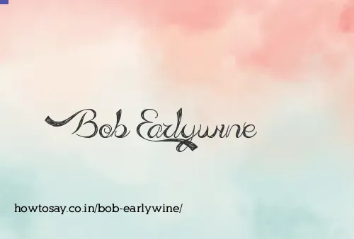 Bob Earlywine