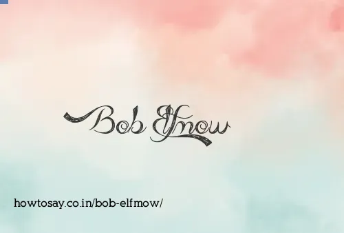 Bob Elfmow