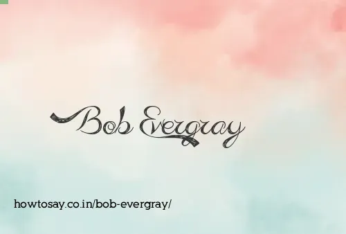 Bob Evergray
