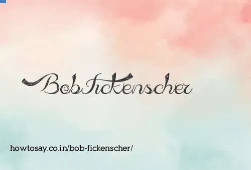 Bob Fickenscher