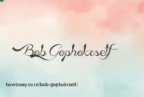 Bob Gophokrself