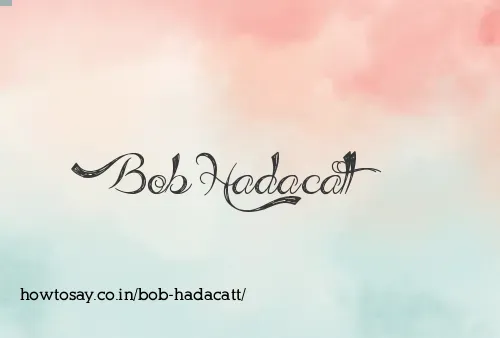 Bob Hadacatt
