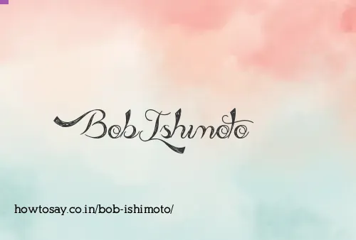 Bob Ishimoto