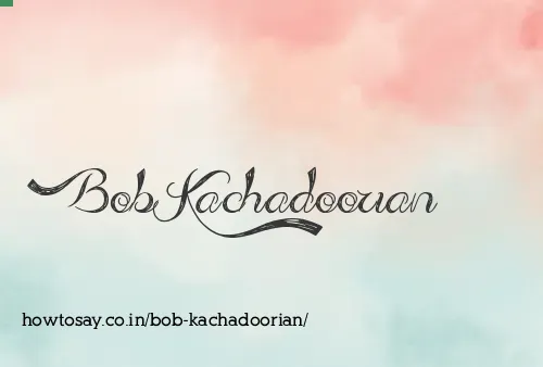 Bob Kachadoorian
