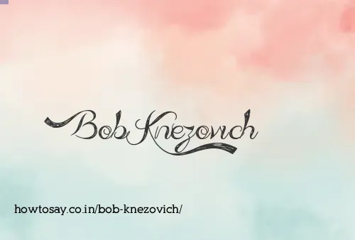 Bob Knezovich