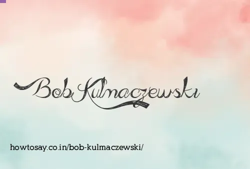 Bob Kulmaczewski