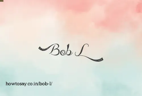 Bob L