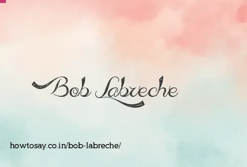 Bob Labreche