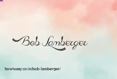 Bob Lamberger