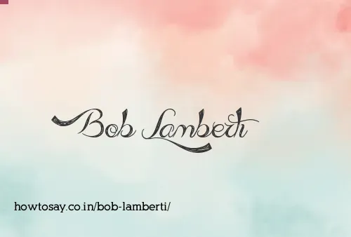 Bob Lamberti