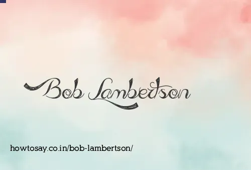 Bob Lambertson