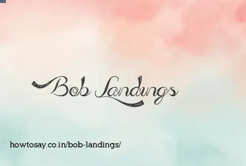 Bob Landings
