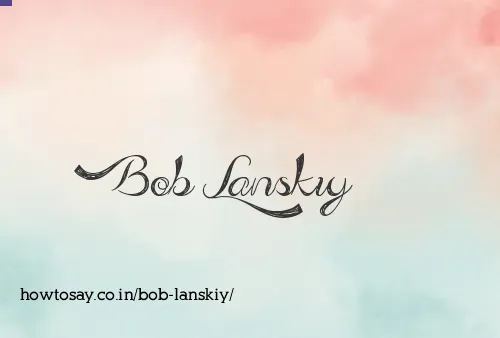 Bob Lanskiy