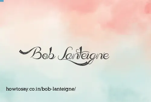 Bob Lanteigne