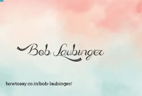 Bob Laubinger
