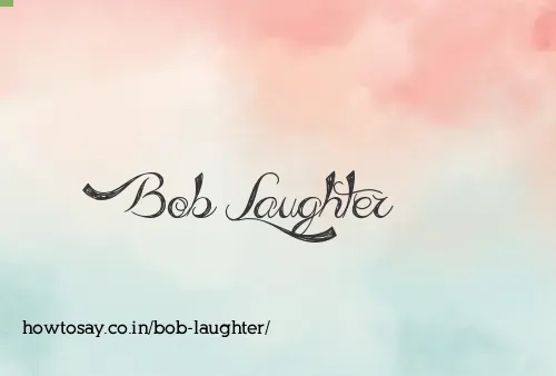 Bob Laughter