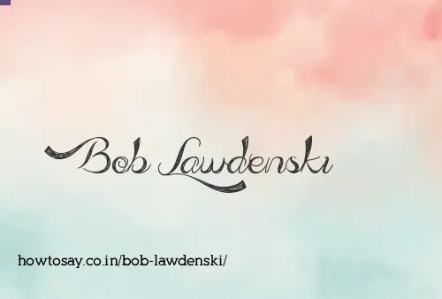 Bob Lawdenski