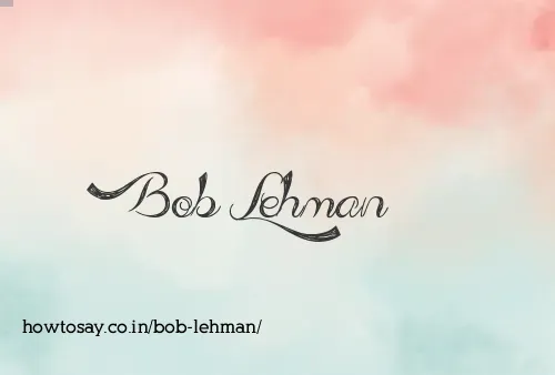 Bob Lehman