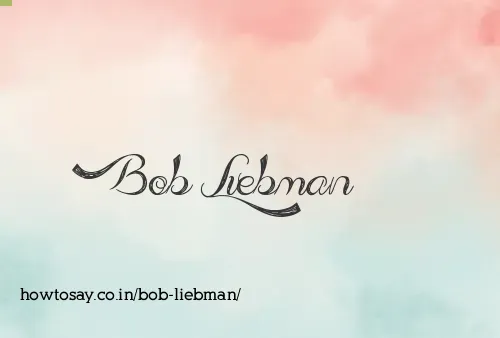 Bob Liebman