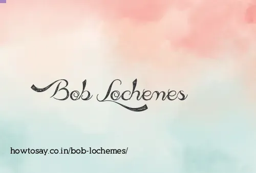 Bob Lochemes