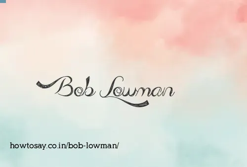 Bob Lowman