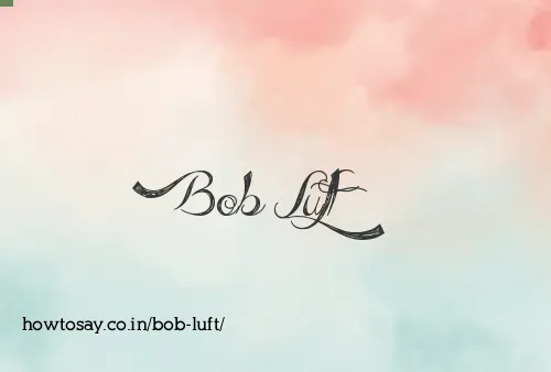 Bob Luft