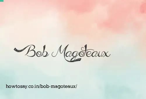 Bob Magoteaux