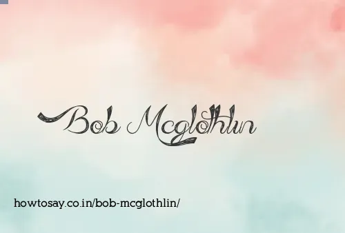 Bob Mcglothlin