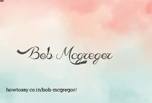 Bob Mcgregor