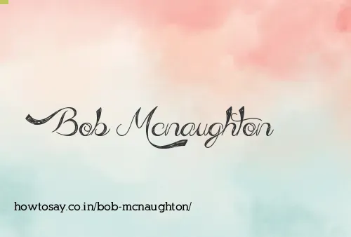 Bob Mcnaughton