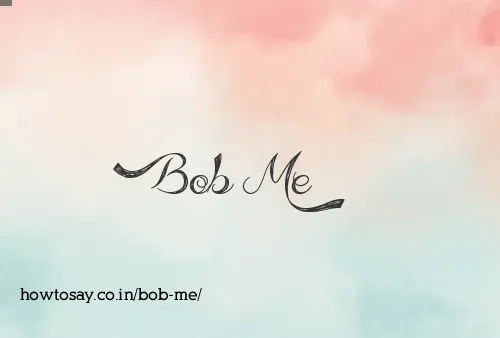 Bob Me