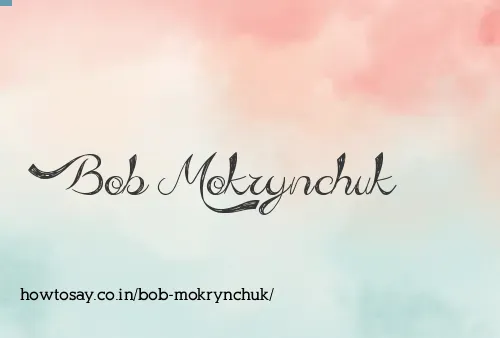 Bob Mokrynchuk
