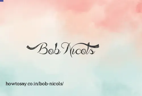 Bob Nicols