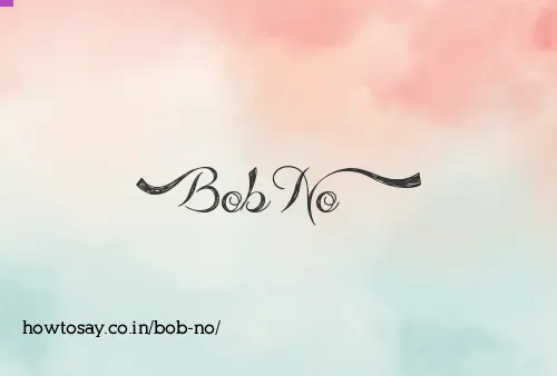 Bob No