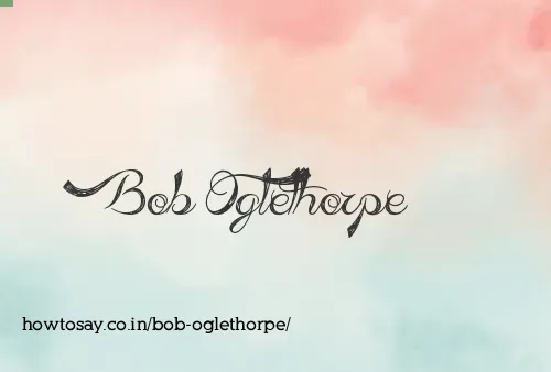 Bob Oglethorpe