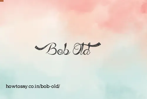 Bob Old