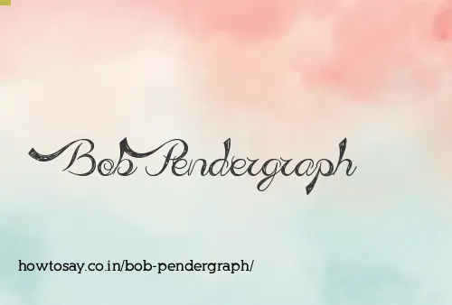 Bob Pendergraph