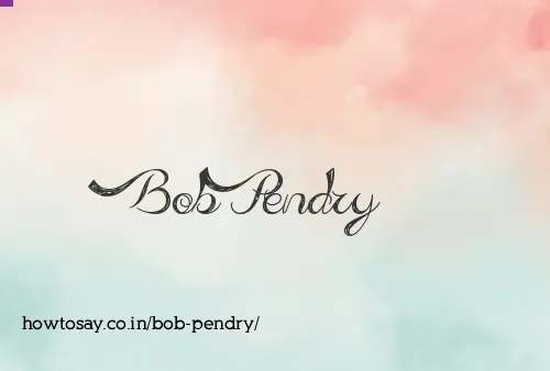 Bob Pendry